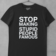 Load image into Gallery viewer, STOP Making Stupid People Famous