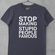 Load image into Gallery viewer, STOP Making Stupid People Famous