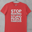 Load image into Gallery viewer, STOP Making Stupid People Famous