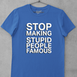 Load image into Gallery viewer, STOP Making Stupid People Famous